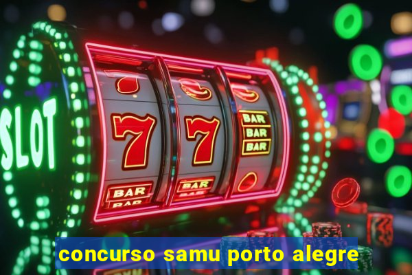 concurso samu porto alegre