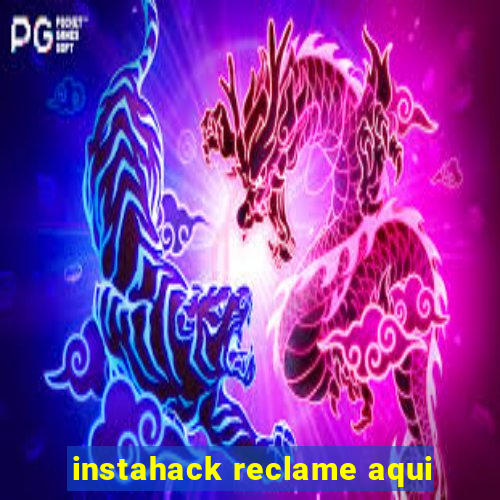 instahack reclame aqui