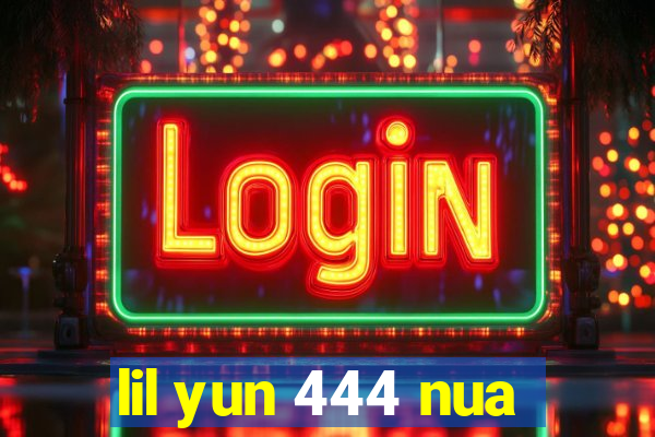 lil yun 444 nua