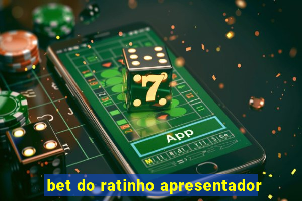 bet do ratinho apresentador