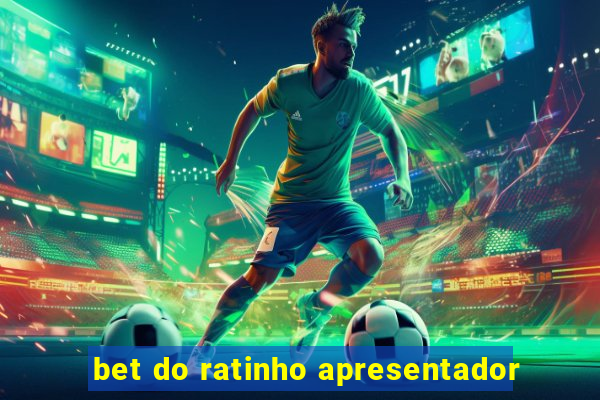 bet do ratinho apresentador