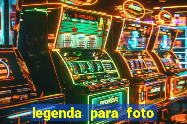 legenda para foto jogando bola