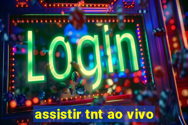 assistir tnt ao vivo