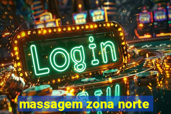 massagem zona norte