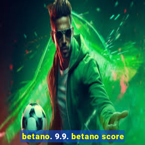 betano. 9.9. betano score