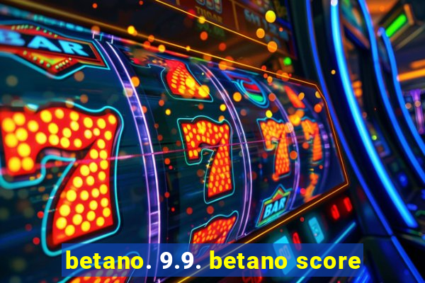 betano. 9.9. betano score