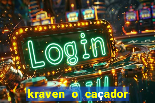 kraven o caçador filme completo dublado