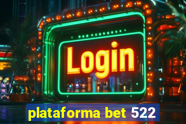 plataforma bet 522