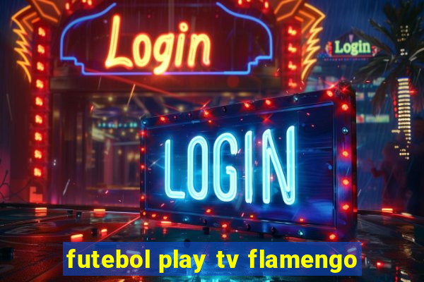 futebol play tv flamengo