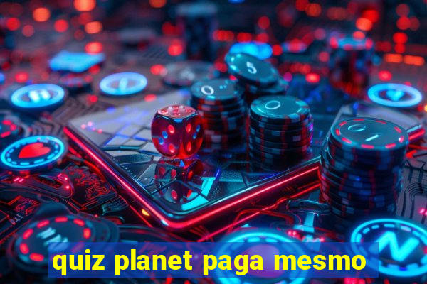 quiz planet paga mesmo