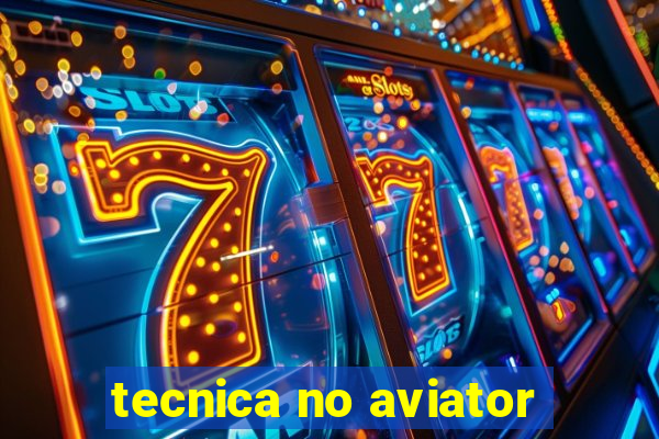 tecnica no aviator