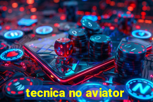 tecnica no aviator