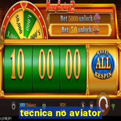 tecnica no aviator