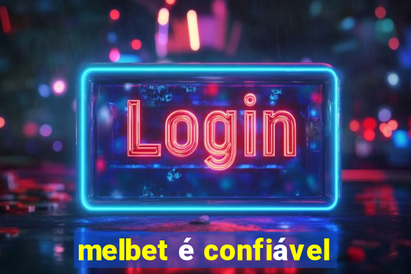 melbet é confiável