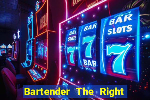 Bartender The Right Mix best drink