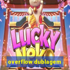 overflow dublagem