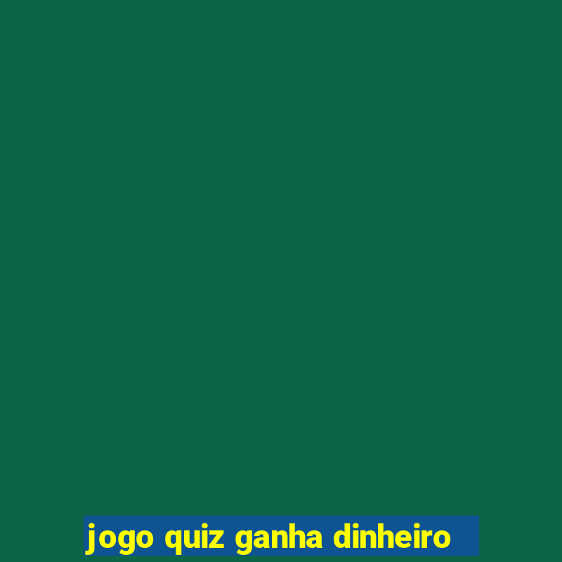 jogo quiz ganha dinheiro