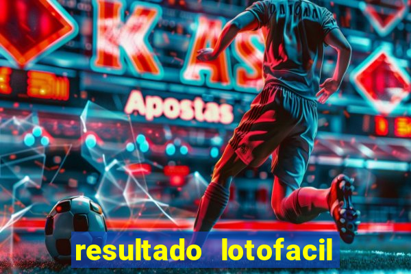 resultado lotofacil giga sena