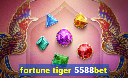 fortune tiger 5588bet