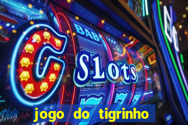 jogo do tigrinho que da bonus no cadastro