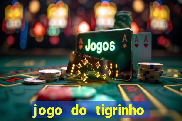 jogo do tigrinho que da bonus no cadastro