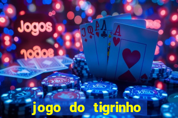 jogo do tigrinho que da bonus no cadastro