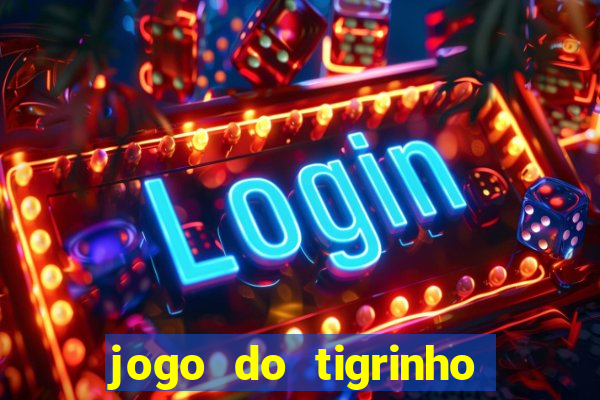 jogo do tigrinho que da bonus no cadastro