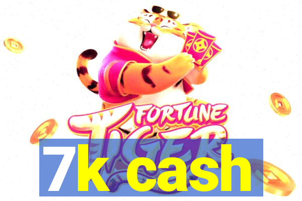 7k cash