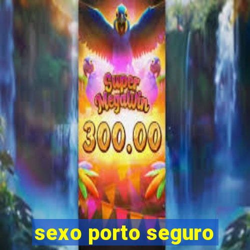 sexo porto seguro