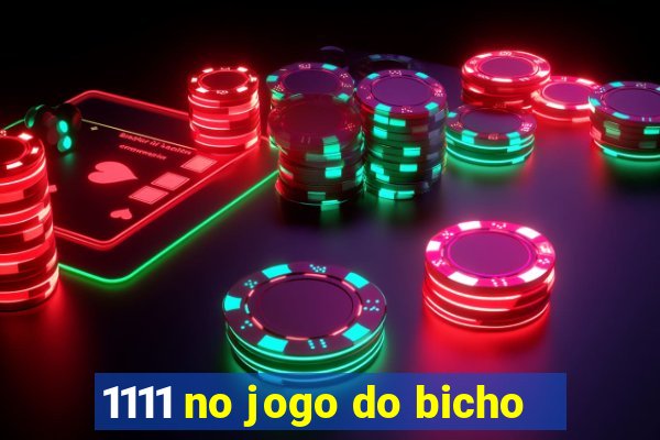 1111 no jogo do bicho