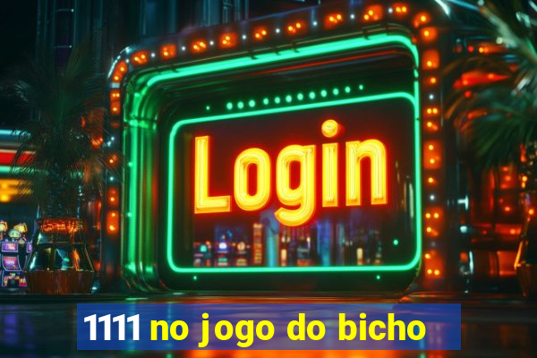 1111 no jogo do bicho