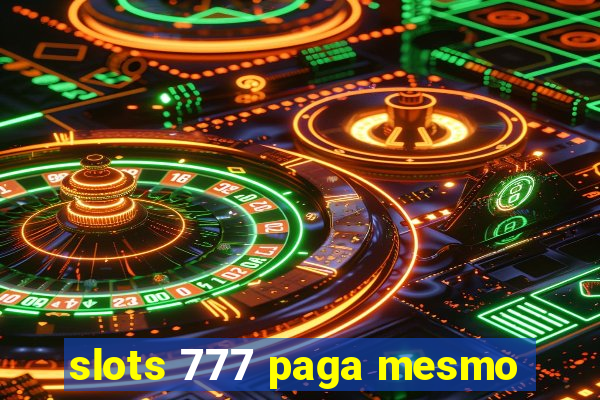 slots 777 paga mesmo