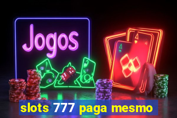 slots 777 paga mesmo