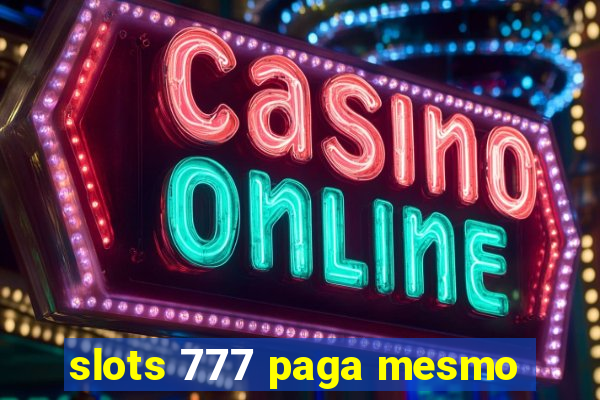 slots 777 paga mesmo