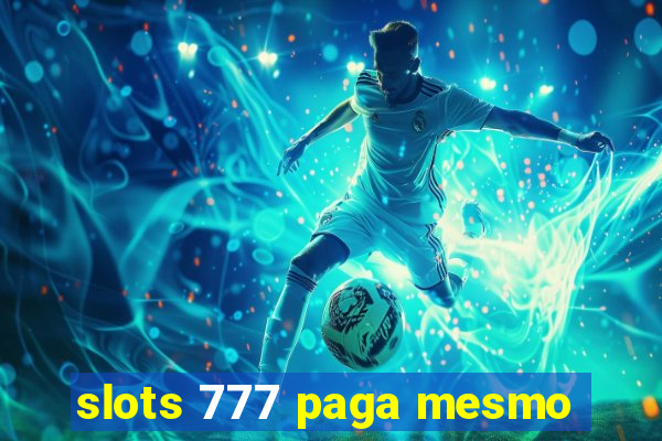 slots 777 paga mesmo