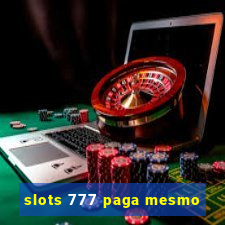 slots 777 paga mesmo