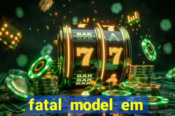 fatal model em cruz das almas