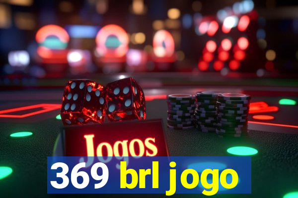 369 brl jogo