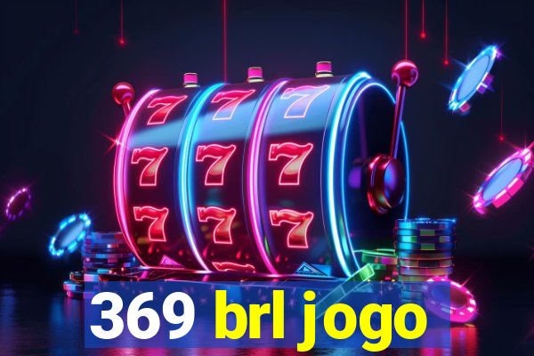 369 brl jogo