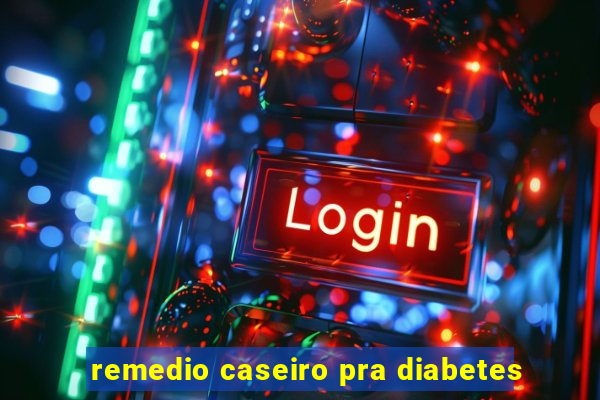 remedio caseiro pra diabetes