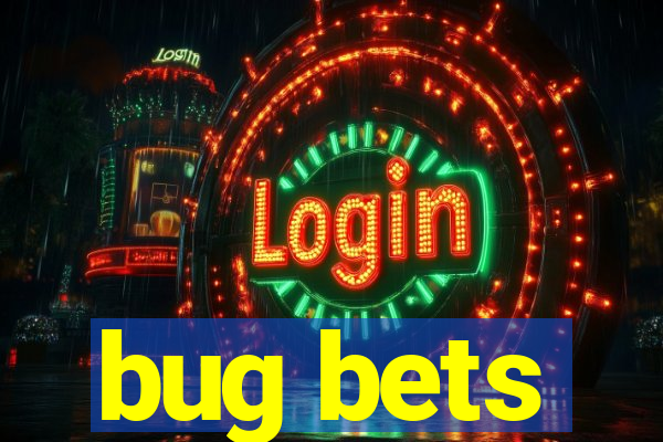 bug bets