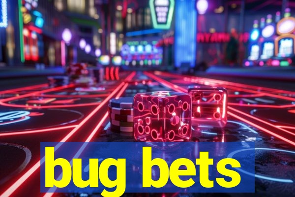 bug bets