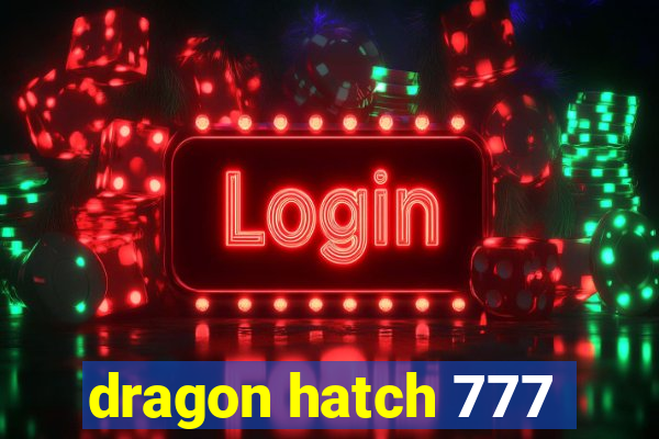 dragon hatch 777