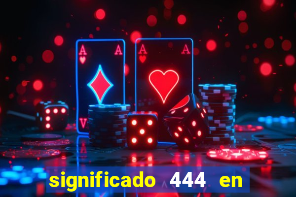 significado 444 en lo espiritual