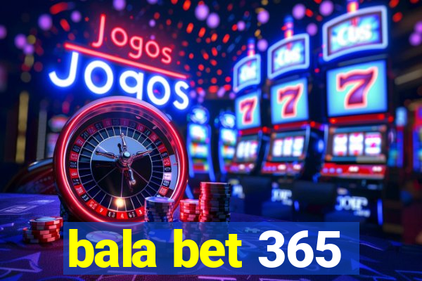 bala bet 365