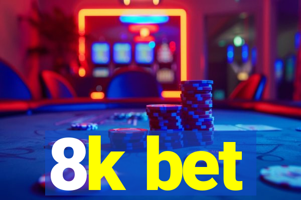 8k bet