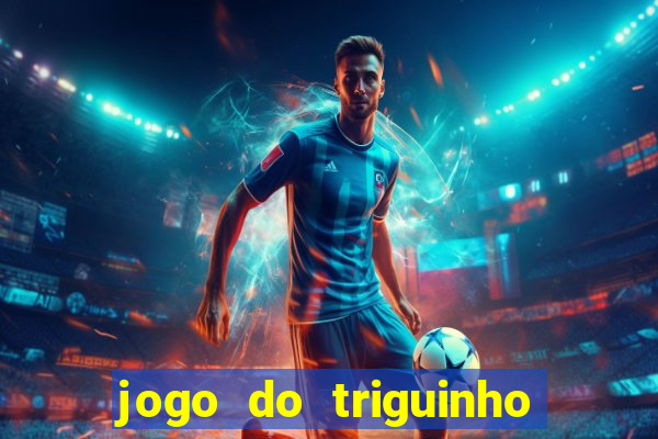 jogo do triguinho de ganhar dinheiro