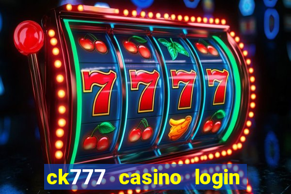 ck777 casino login register mobile