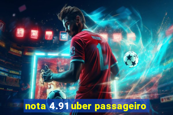 nota 4.91 uber passageiro