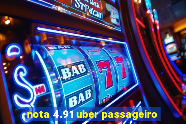 nota 4.91 uber passageiro